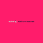 Build Affiliate Wealth